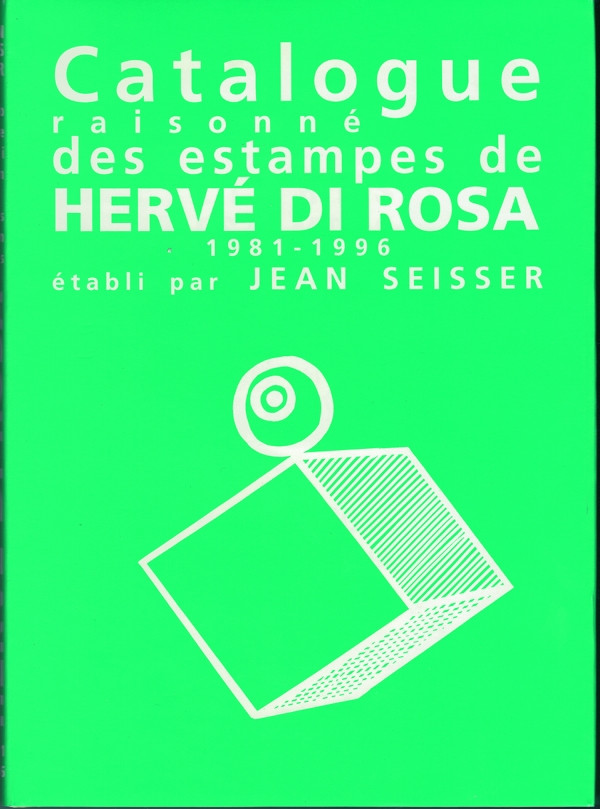 Hervé Di Rosa, Livres, estampes et voyages (catalogue raisonné des estampes 1981-1996)